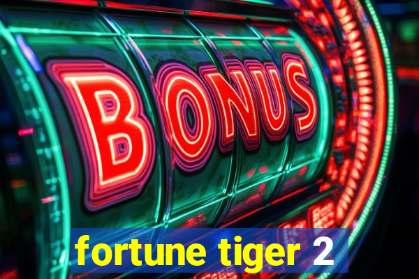 fortune tiger 2